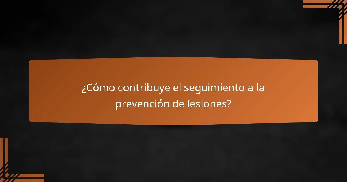 ¿Cómo contribuye el seguimiento a la prevención de lesiones?