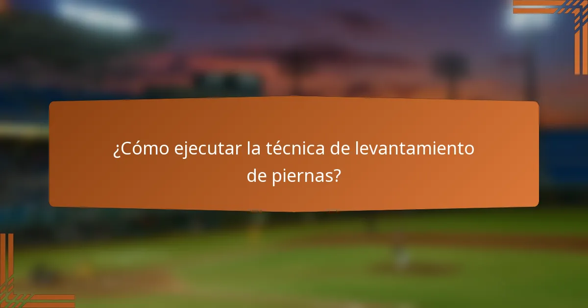 ¿Cómo ejecutar la técnica de levantamiento de piernas?