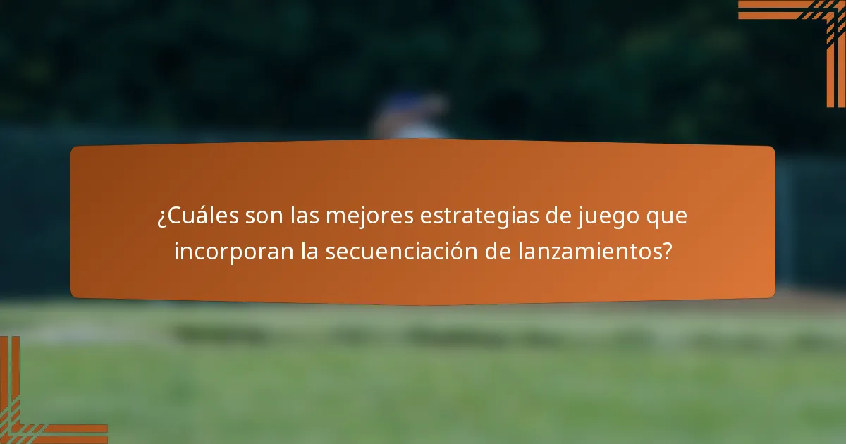 ¿Cuáles son las mejores estrategias de juego que incorporan la secuenciación de lanzamientos?
