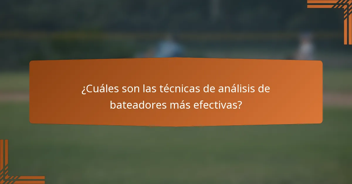 ¿Cuáles son las técnicas de análisis de bateadores más efectivas?