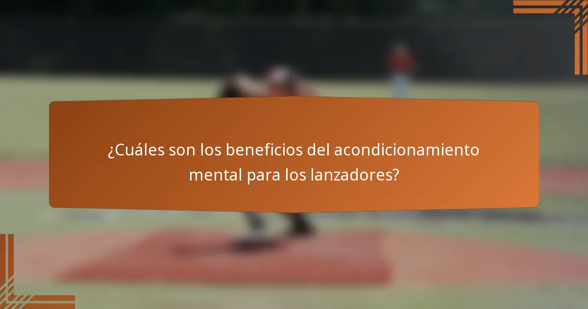 ¿Cuáles son los beneficios del acondicionamiento mental para los lanzadores?