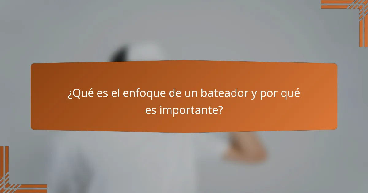 ¿Qué es el enfoque de un bateador y por qué es importante?