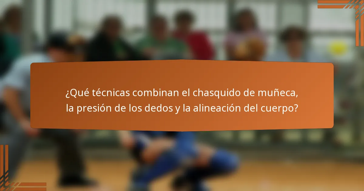 ¿Qué técnicas combinan el chasquido de muñeca, la presión de los dedos y la alineación del cuerpo?