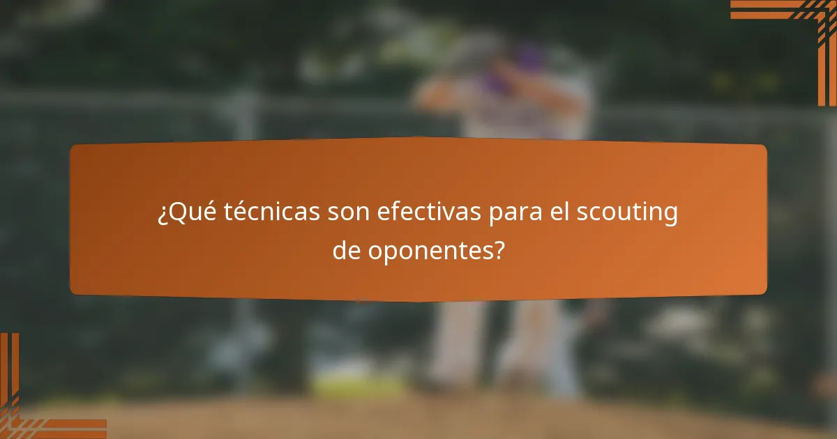 ¿Qué técnicas son efectivas para el scouting de oponentes?